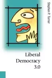 Liberal Democracy 3.0 - Stephen P. Turner