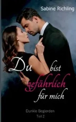 Du bist gefährlich für mich - Dunkle Begierden Teil 2 von 4 - Sabine Richling