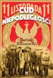 Cud Niepodległości - Dariusz Baliszewski