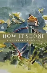 How It Shone - Katherine Barham