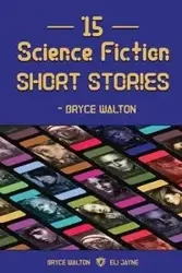 15 Science Fiction Short Stories - Bryce Walton - Walton Bryce