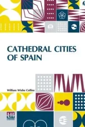 Cathedral Cities Of Spain - William Collins Wiehe
