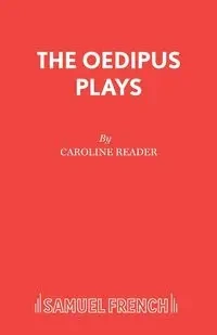 The Oedipus Plays - Caroline Reader