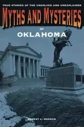 Myths and Mysteries of Oklahoma - Robert L. Dorman