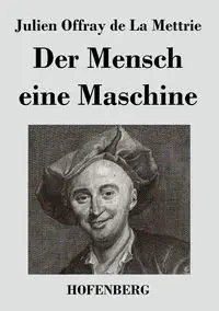 Der Mensch eine Maschine - Mettrie Julien Offray de La