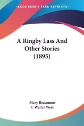 A Ringby Lass And Other Stories (1895) - Mary Beaumont