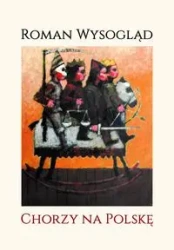 Chorzy na Polskę - Roman Wysogląd