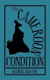 The Cameroon Condition - George Ngwane