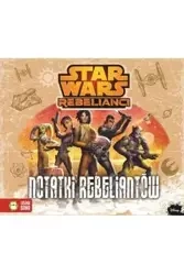 Star Wars Rebelianci Notatki Rebeliantów - Anna Sobich-Kamińska