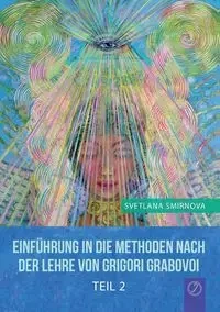 Einführung in die Methoden nach der Lehre von Grigori Grabovoi - Teil 2 - Svetlana Smirnova