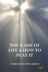 The Game of Life and How to Play It - Florence Shinn Scovel