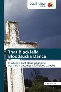 That Blackfella Bloodsucka Dance! - Bruno Starrs D.