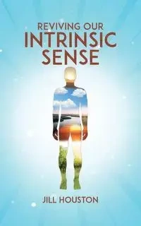 Reviving Our Intrinsic Sense - HOUSTON JILL