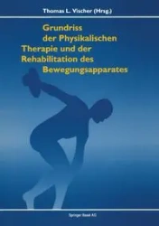 Grundriss der Physikalischen Therapie und Rehabilitation der Bewegungsapparates - VISCHER