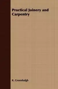 Practical Joinery and Carpentry - Greenhalgh R.