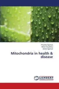 Mitochondria in Health & Disease - Agarwal Priyanka