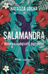 Salamandra. Historia o niedojrzałej dojrzałości Wielkie Litery - Natasza Socha