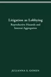 LITIGATION AS LOBBYING - JULIANNA S. GONEN