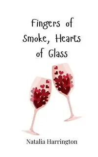 Fingers of Smoke, Hearts of Glass - Natalia Harrington
