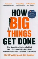 How Big Things Get Done - Flyvbjerg Bent, Dan Gardner