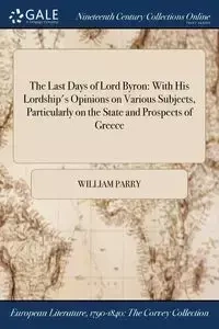 The Last Days of Lord Byron - William Parry
