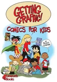 Getting Graphic! Comics for Kids - Michele Gorman