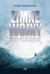 Zimne wojny. Wspinaczka na krawędzi ryzyka i rzeczywistości - Andy Kirkpatrick