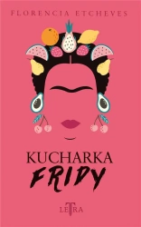 Kucharka Fridy - Florencia Etcheves, Dagmara Magryta