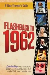 Flashback to 1962 - A Time Traveler's Guide - Bradforsand-Tyler B.