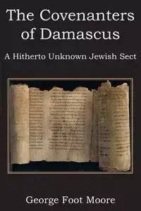 The Covenanters of Damascus, a Hitherto Unknown Jewish Sect - George Moore Foot