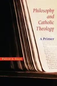 Philosophy and Catholic Theology - Philip Egan A