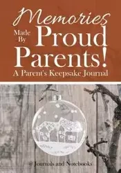 Memories Made By Proud Parents! A Parent's Keepsake Journal - @ Journals and Notebooks