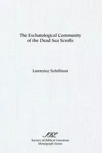 The Eschatological Community of the Dead Sea Scrolls - Lawrence H. Schiffman