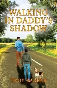 Walking in Daddy's Shadow - Troy Barber