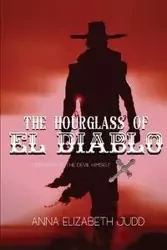 The Hourglass of El Diablo - Anna Elizabeth Judd