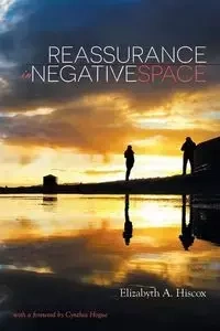 Reassurance in Negative Space - Hiscox Elizabyth A.