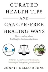 Curated Health Tips and Cancer-Free Healing Ways - Connie Buono Dello