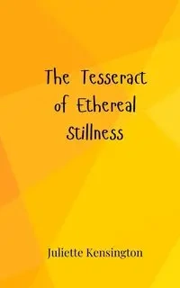 The Tesseract of Ethereal Stillness - Juliette Kensington