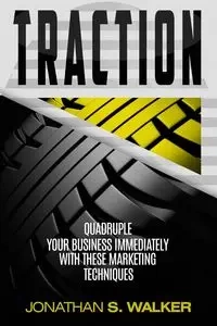 Traction - Business Plan and Business Strategy - WALKER JONATHAN  S.