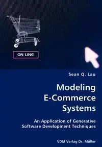 Modeling E-Commerce Systems- An Application of Generative Software Development Techniques - Sean Q. Lau