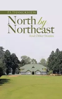 North by Northeast and Other Stories - Thangkhiew P. S.