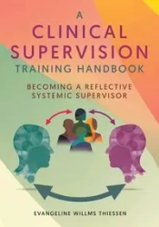 A Clinical Supervision Training Handbook - Evangeline Thiessen Willms