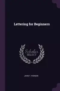 Lettering for Beginners - John T. Parson