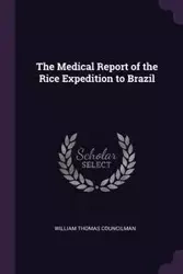 The Medical Report of the Rice Expedition to Brazil - William Thomas Councilman