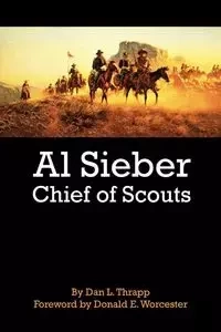 Al Sieber Chief of Scouts - Dan L. Thrapp