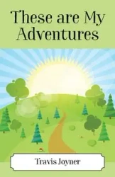 These Are My Adventures - Travis Joyner