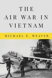 Air War in Vietnam - Michael Weaver E