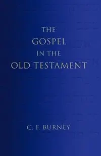 The Gospel in the Old Testament - Burney C. F.