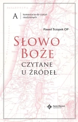 Słowo Boże czytane u źródeł Komentarze do czytań - Paweł Trzopek OP