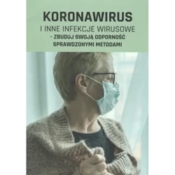 Koronawirus i inne infekcje wirusowe - zbuduj swoją odporność sprawdzonymi metodami - PRACA ZBIOROWA